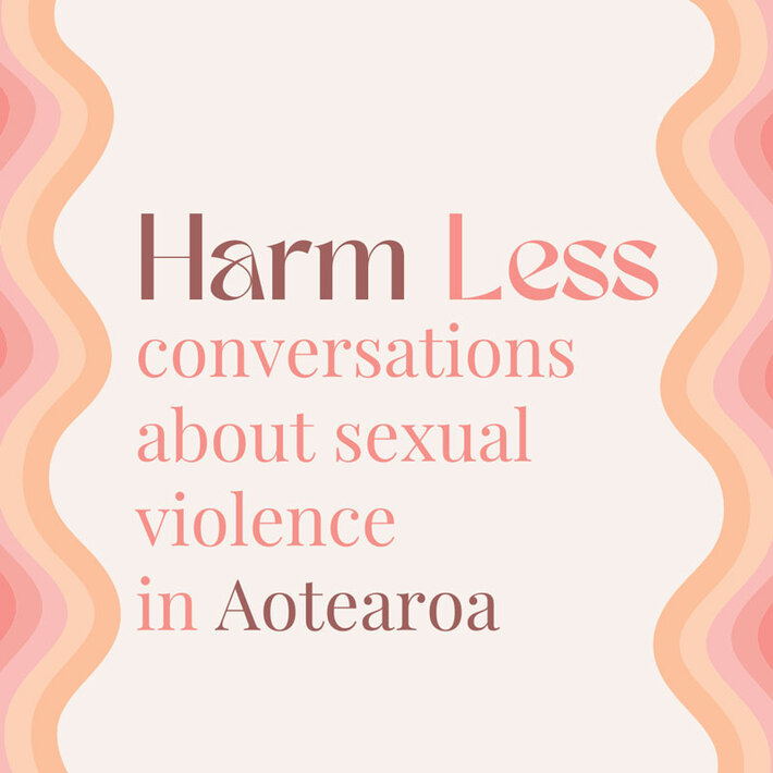 Harm Less podcast - conversations about sexual violence in Aotearoa